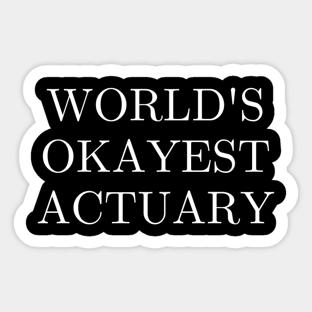 Worlds okayest actuary Sticker by Word and Saying